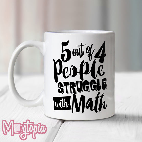 5 Out Of 4 People Struggle With MATH Mug