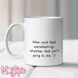 When Work Feels Overwhelming... Mug