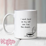 I Work Hard So My Cat Can Live The Dream Mug