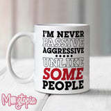 I'm Never Passive Aggressive Unlike SOME People Mug