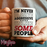 I'm Never Passive Aggressive Unlike SOME People Mug