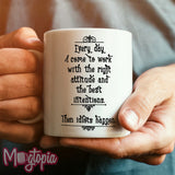 I Come To Work With The Right Attitude... Mug