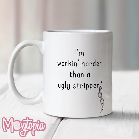 I'm Workin' Harder Than A Ugly Stripper Mug