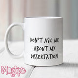 Don't Ask Me About My Dissertation Mug