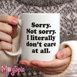 Sorry. Not Sorry. I Literally Don't Care At All. Mug