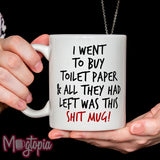 I Went To Buy Toilet paper... Mug