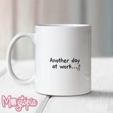 Another Day At Work...  Mug