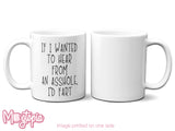 If I Wanted To Hear From An Asshole.. Mug - Birthday Work Office Rude Funny Xmas