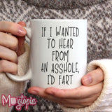 If I Wanted To Hear From An Asshole.. Mug - Birthday Work Office Rude Funny Xmas
