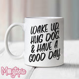 Wake Up. Hug Dog. Mug