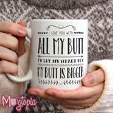 I Love You With All My BUTT Mug