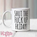 Shut The Fuck Up Friday Mug