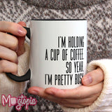 I'm Holding A Cup Of Coffee Mug