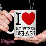 I LOVE My Wife's BIG ASS Mug