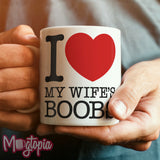 I LOVE My Wife's BOOBS Mug