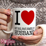 I LOVE My Big Fat Smelly Husband Mug