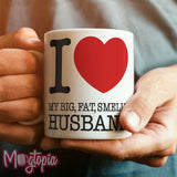 I LOVE My Big Fat Smelly Husband Mug