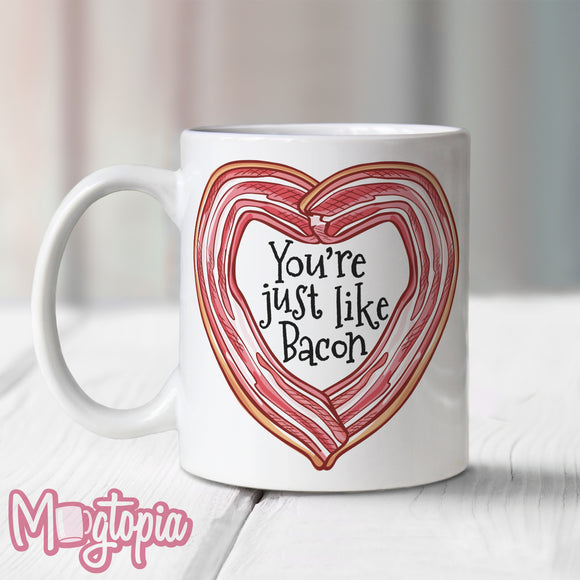 You're Just Like Bacon Mug