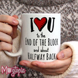 I Love U to the End of the Block and about Halfway Back Mug