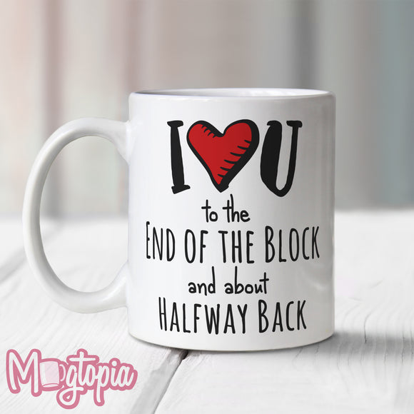 I Love U to the End of the Block and about Halfway Back Mug