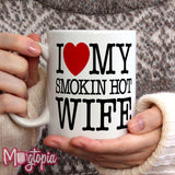 I LOVE My Smokin' Hot Wife Mug