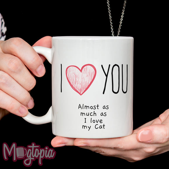 I LOVE You Almost As Much As The Cat Mug