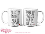 You're My Favorite Pain In The Ass Mug