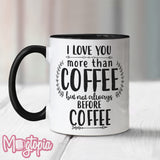 I Love You More Than COFFEE. Mug