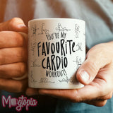 You're My Favourite Cardio Workout! Mug