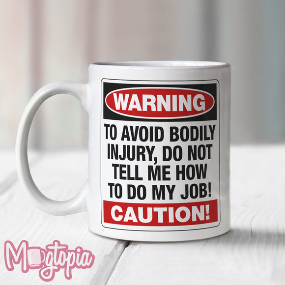WARNING Do Not Tell Me How To Do My Job Mug